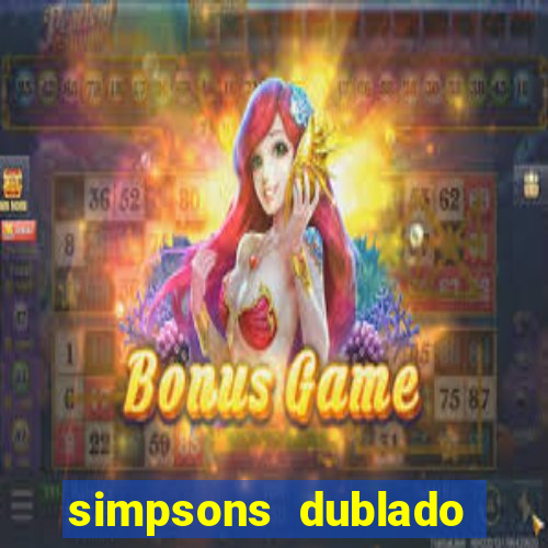 simpsons dublado assistir online